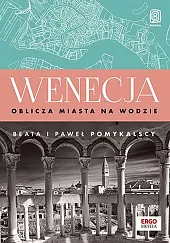 Wenecja Oblicza miasta na wodzieBeata Pomykalska