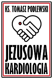 Jezusowa KardiologiaTomasz Podlewski Jezusowa KardiologiaTomasz Podlewski