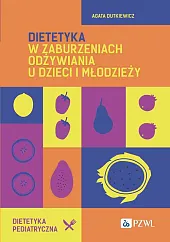 Dietetyka w zaburzeniach odżywiania u dzieci,Agata Dutkiewicz Dietetyka w zaburzeniach odżywiania u dzieci,Agata Dutkiewicz