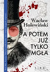 A potem już tylko mgłaWacław Holewiński