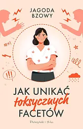 Jak unikać toksycznych facetówJagoda Bzowy