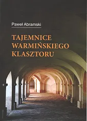 Tajemnice warmińskiego klasztoruPaweł Abramski Tajemnice warmińskiego klasztoruPaweł Abramski