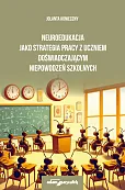 Neuroedukacja jako strategia pracy z uczniem doświadczającym niepowodzeń szkolnych Neuroedukacja jako strategia pracy z uczniem doświadczającym niepowodzeń szkolnych