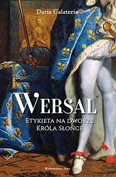 Wersal Etykieta na dworze Króla Słońce Wersal Etykieta na dworze Króla Słońce