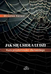 Jak się usidla ludzi. Kurs przytomności,Mirosław Karwat