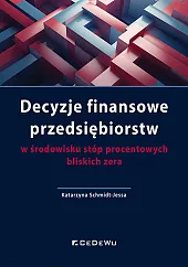 Decyzje finansowe przedsiębiorstw w środowisku stóp procentowych bliskich zera Decyzje finansowe przedsiębiorstw w środowisku stóp procentowych bliskich zera