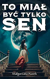 To miał być tylko senMałgorzata Kurek