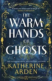 The Warm Hands of GhostsKatherine Arden