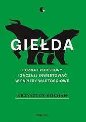 Giełda Poznaj podstawy i zacznij inwestować,Krzysztof Kochan