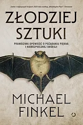 Złodziej sztuki. Prawdziwa opowieść o pożądaniu piękna i niebezpiecznej obsesji