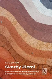 Skarby Ziemi Sześć surowców, które zadecydują,Ed Conway Skarby Ziemi Sześć surowców, które zadecydują,Ed Conway