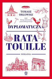 Dyplomatyczna ratatouille. DokładkaTomasz Orłowski