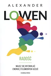 Radość Naucz się wyzwalać energię stłumionych,Alexander Lowen
