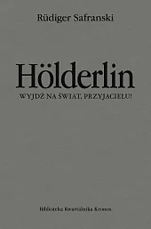Hölderlin. Wyjdź na świat, przyjacielu!Rüdiger Safranski