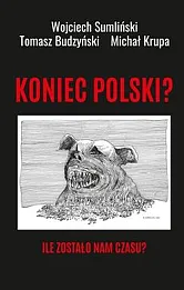 Koniec Polski Ile zostało nam czasu?