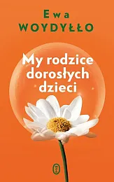 My rodzice dorosłych dzieciEwa Woydyłło