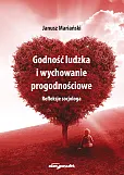 Godność ludzka i wychowanie progodnościowe Godność ludzka i wychowanie progodnościowe