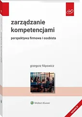 Zarządzanie kompetencjami. Perspektywa firmowa i osobistaGrzegorz Filipowicz Zarządzanie kompetencjami. Perspektywa firmowa i osobistaGrzegorz Filipowicz