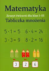 Matematyka Tabliczka mnożenia Zeszyt ćwiczeń dla klas 1-3