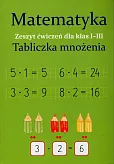 Matematyka Tabliczka mnożenia Zeszyt ćwiczeń dla klas 1-3