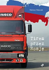 Tirem przez RosjęMariusz Matczak Tirem przez RosjęMariusz Matczak
