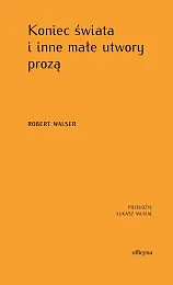 Koniec świata i inne małe utwory,Robert Walser