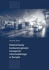 Determinanty konkurencyjności transportu intermodalnego w Europie Determinanty konkurencyjności transportu intermodalnego w Europie