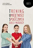 Trening Umiejętności Społecznych dzieci i młodzieży Część 2 Trening Umiejętności Społecznych dzieci i młodzieży Część 2