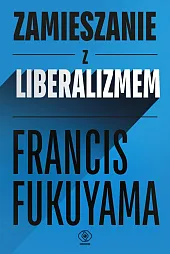 Zamieszanie z liberalizmemFrancis Fukuyama