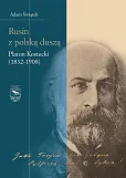 Rusin z polską duszą Platon Kostecki (1832-1908) Rusin z polską duszą Platon Kostecki (1832-1908)