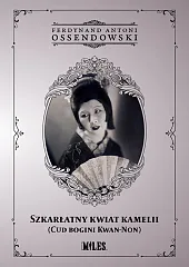 Szkarłatny kwiat kamelii (Cud bogini Kwan-Non)Antoni Ossendowski Ferdynand