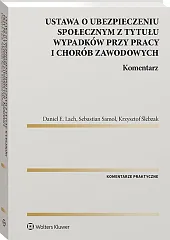 Ustawa o ubezpieczeniu społecznym z tytułu wypadków przy pracy i chorób zawodowych. Komentarz Ustawa o ubezpieczeniu społecznym z tytułu wypadków przy pracy i chorób zawodowych. Komentarz