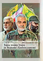 Tajna wojna Iranu ze Stanami ZjednoczonymiPaweł Borawski
