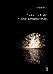 Koniec Zachodu? W stronę jutrzejszego świataLucian Boia Koniec Zachodu? W stronę jutrzejszego świataLucian Boia