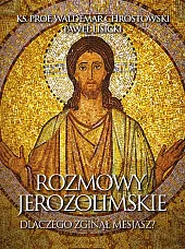 Rozmowy jerozolimskie Dlaczego zginął MesjaszWaldemar Chrostowski