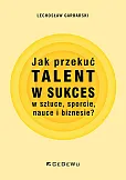 Jak przekuć talent w sukces w sztuce, sporcie, nauce i biznesie?