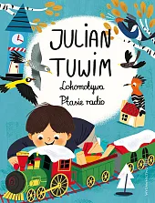 Lokomotywa. Ptasie radioJulian Tuwim