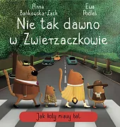 Nie tak dawno w Zwierzaczkowie. Jak,Anna Bańkowska-Lach