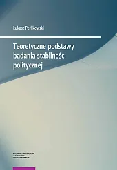 Teoretyczne podstawy badania stabilności politycznejŁukasz Perlikowski