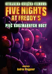 Five Nights at Freddy's. Pięć koszmarnych nocy Oficjalna książka filmowa