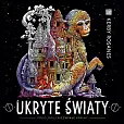 Ukryte światy. Pokoloruj niezwykłe krainy