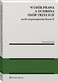 Wybór prawa a ochrona osób trzecich na tle rozporządzenia Rzym II Wybór prawa a ochrona osób trzecich na tle rozporządzenia Rzym II