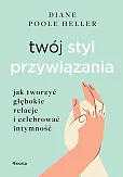 Twój styl przywiązania. Jak tworzyć głębokie relacje i celebrować intymność