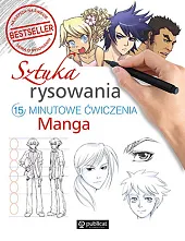 Sztuka rysowania Manga 15-minutowe ćwiczenia Sztuka rysowania Manga 15-minutowe ćwiczenia