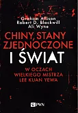Chiny, Stany Zjednoczone i Świat w oczach Wielkiego Mistrza Lee Kuan Yewa Chiny, Stany Zjednoczone i Świat w oczach Wielkiego Mistrza Lee Kuan Yewa