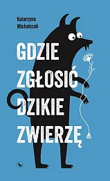 Gdzie zgłosić dzikie zwierzęKatarzyna Michalczak