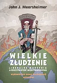 Wielkie złudzenie Liberalne marzenia a rzeczywistość międzynarodowa Wielkie złudzenie Liberalne marzenia a rzeczywistość międzynarodowa
