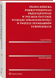 Prawa dziecka pokrzywdzonego przestępstwem w polskim systemie wymiaru sprawiedliwości w świetle standardów europejskich Prawa dziecka pokrzywdzonego przestępstwem w polskim systemie wymiaru sprawiedliwości w świetle standardów europejskich