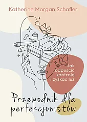 Przewodnik dla perfekcjonistówKatherine Schafler