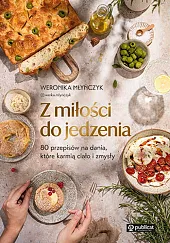 Z miłości do jedzenia 80 przepisów,Weronika Młyńczyk Z miłości do jedzenia 80 przepisów,Weronika Młyńczyk